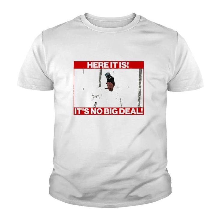 Here It Is It’S No Big Deal Youth T-shirt