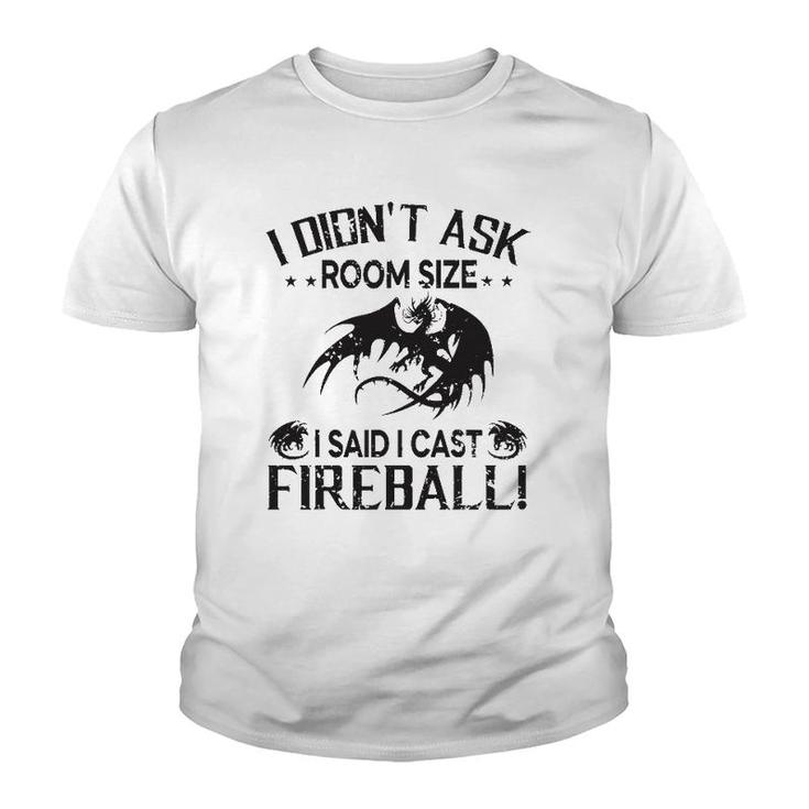 I Didnt Ask Room Size I Said Cast Fireball Dragon Rpg Funny Youth T-shirt