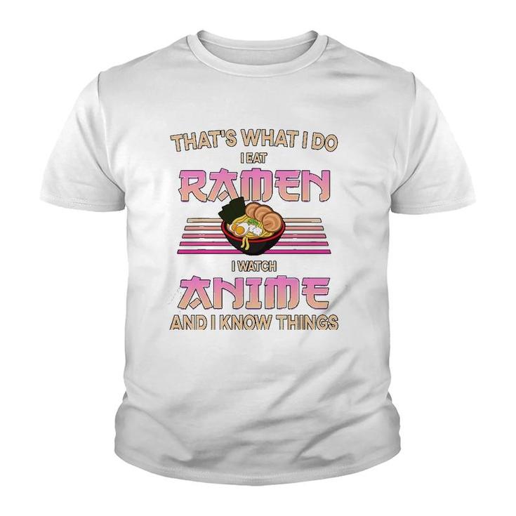 I Eat Ramen I Watch Anime And I Know Things Funny Gift Youth T-shirt