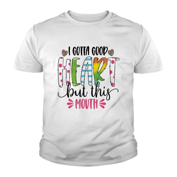 I Gotta Good Heart But This Mouth Sarcastic Funny Quote Youth T-shirt