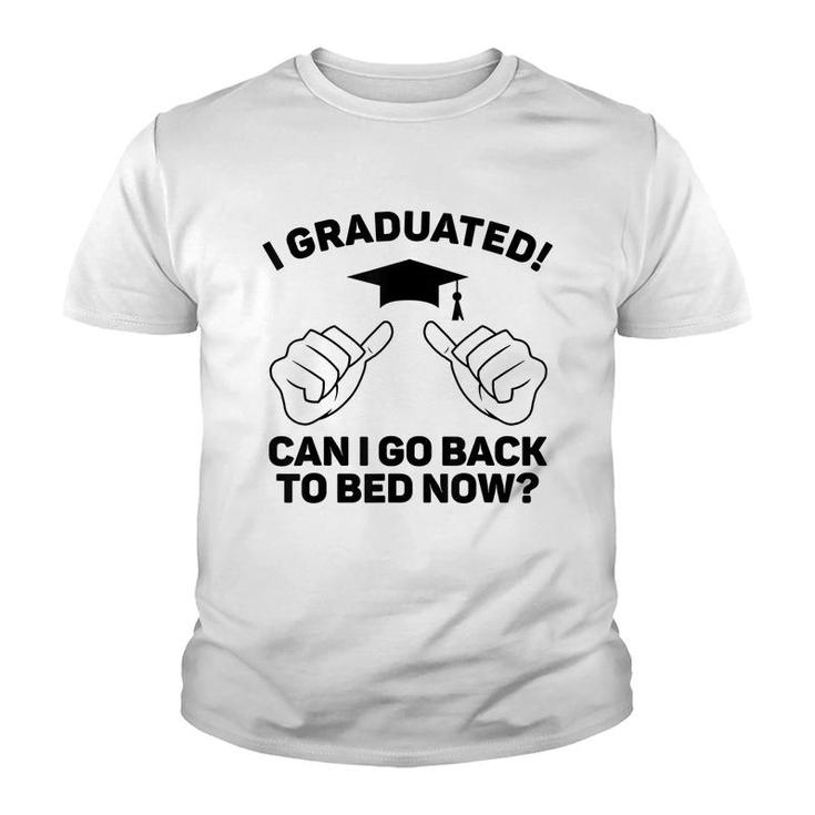 I Graduated Can I Go Back To Bed Now Funny Class Graduation  Youth T-shirt