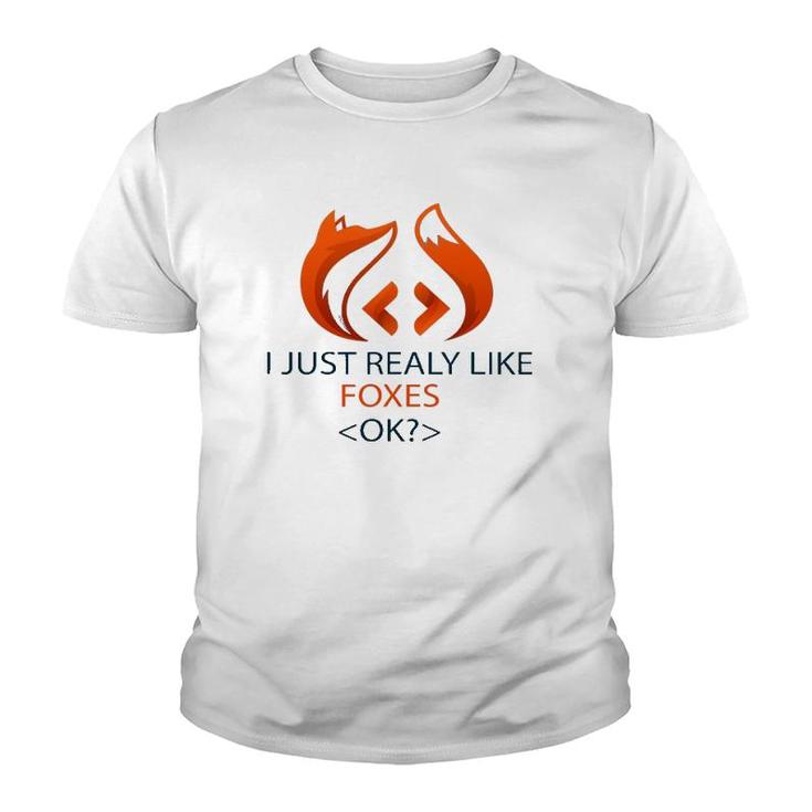I Just Really Like Foxes Ok Funny Coders Design Youth T-shirt