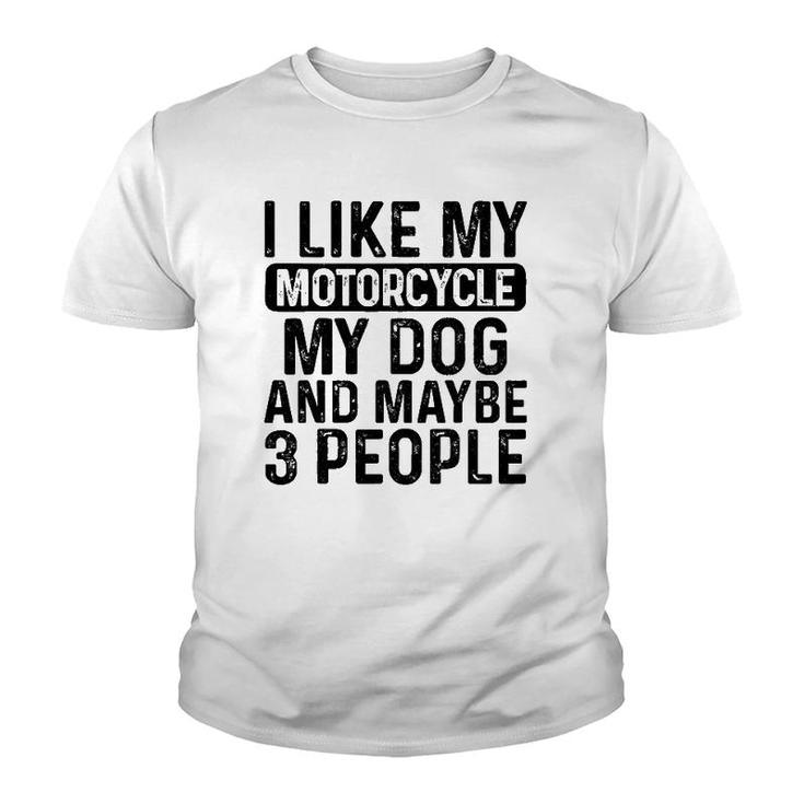 I Like My Motorcycle Dog & Maybe 3 People Funny Biker Youth T-shirt
