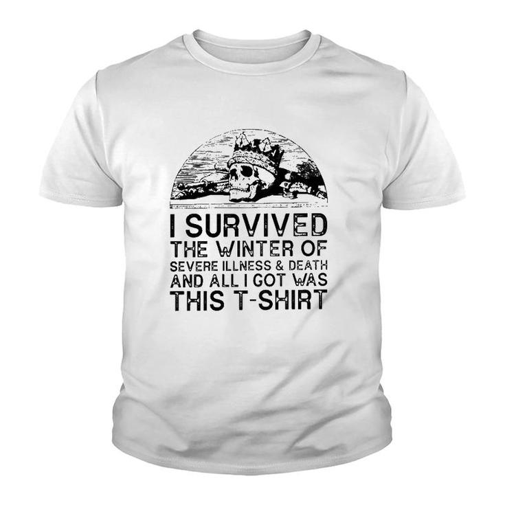 I Survived The Winter Of Severe Illness And Death And All I Got Was This Youth T-shirt