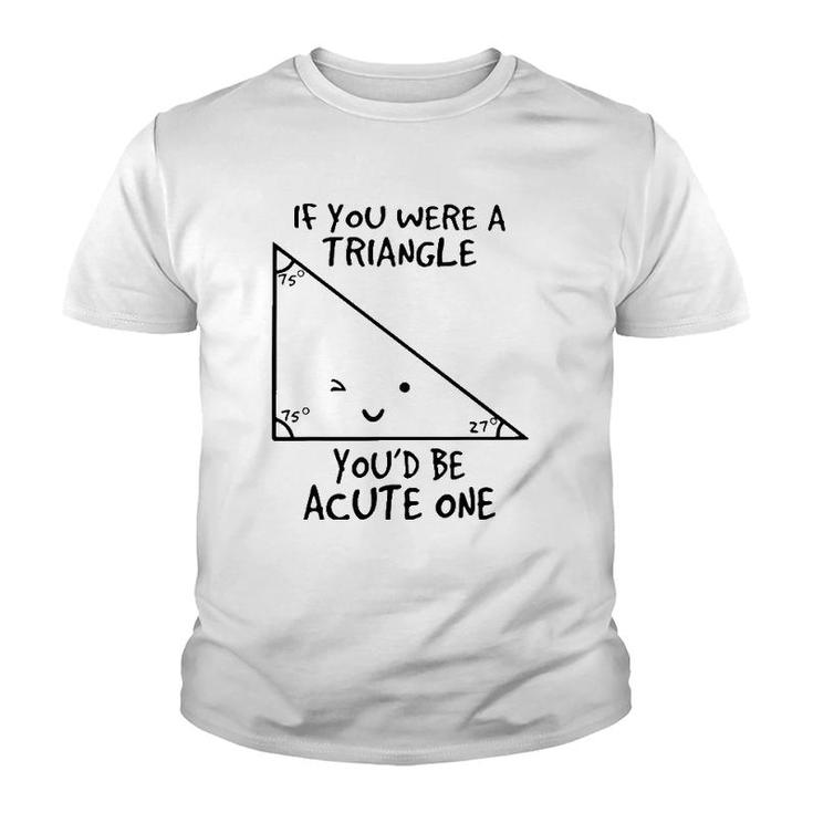 If You Were A Triangle Youd Be Acute One Youth T-shirt