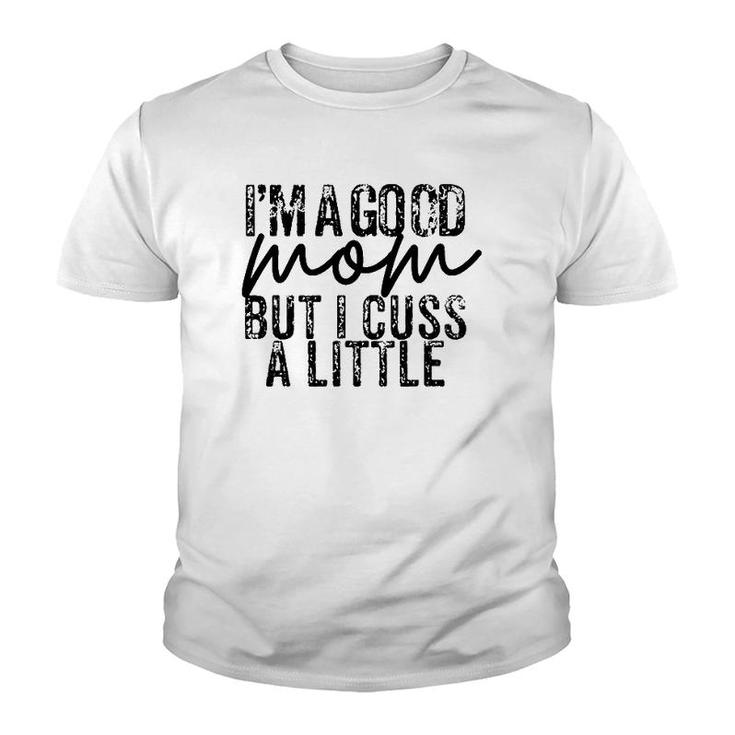 Im A Good Mom But I Cuss A Little - Funny Mom Youth T-shirt