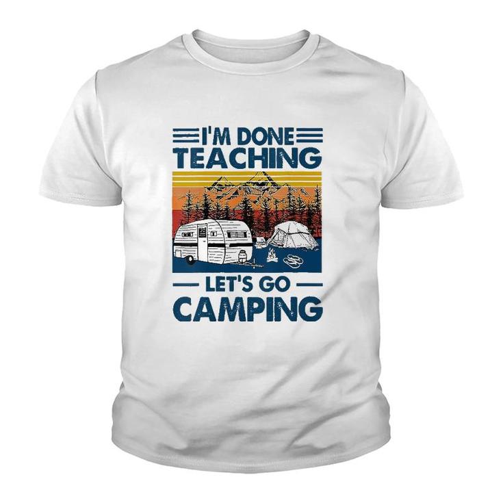 Im Done Teaching Lets Go Camping Funny Teacher Youth T-shirt