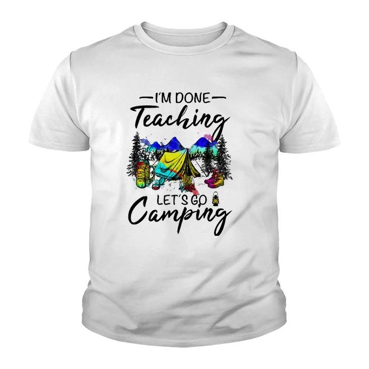 Im Done Teaching Lets Go Camping-Gift Ideas For Teacher Youth T-shirt