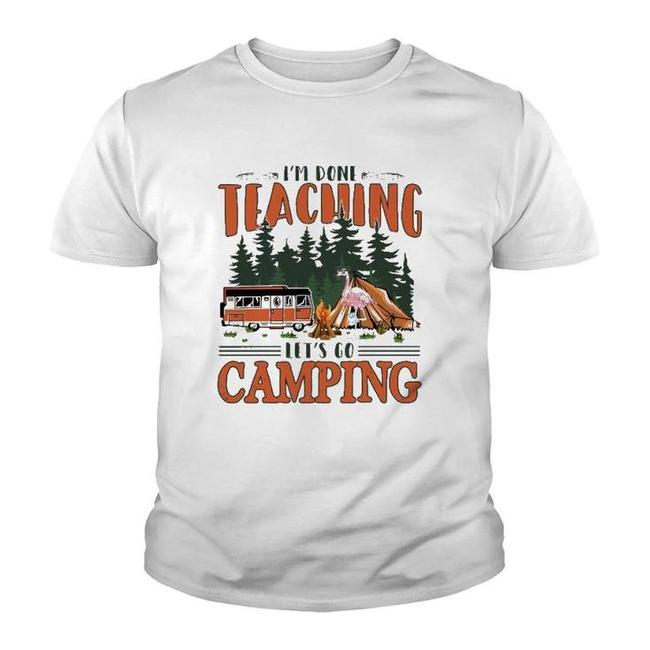 Im Done Teaching Lets Go Camping Summer Break Teacher Life Youth T-shirt