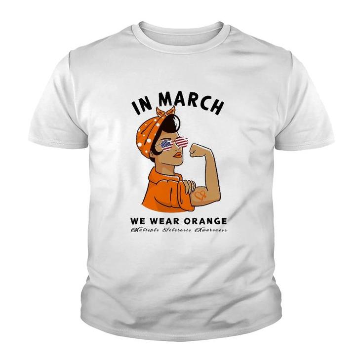 In March We Wear Orange Ms Multiple Sclerosis Awareness Youth T-shirt