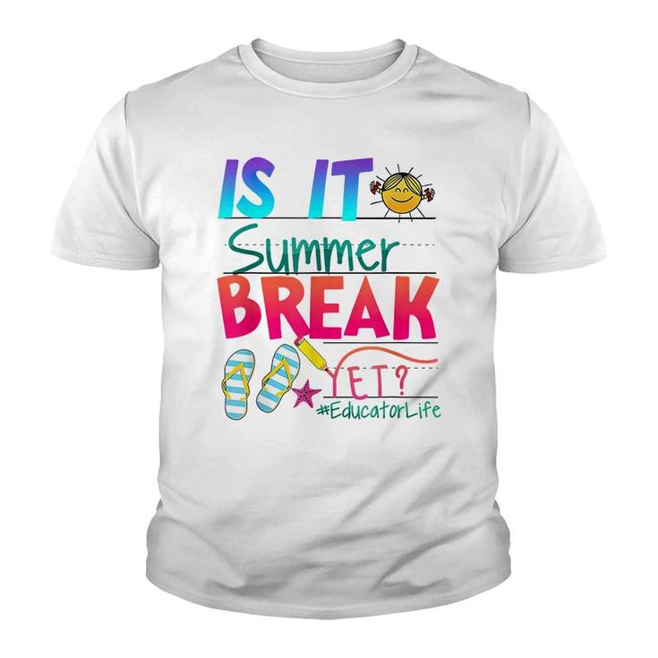 Is It Summer Break Yet Educator Life Teacher Kids Graduation  Youth T-shirt