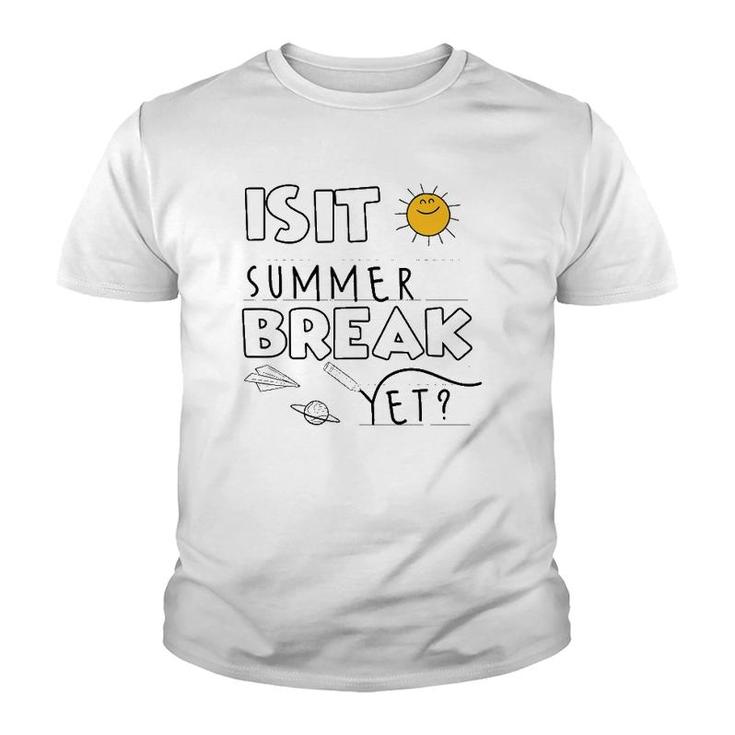 Is It Summer Break Yet Teacher End Of Year Last Day Youth T-shirt