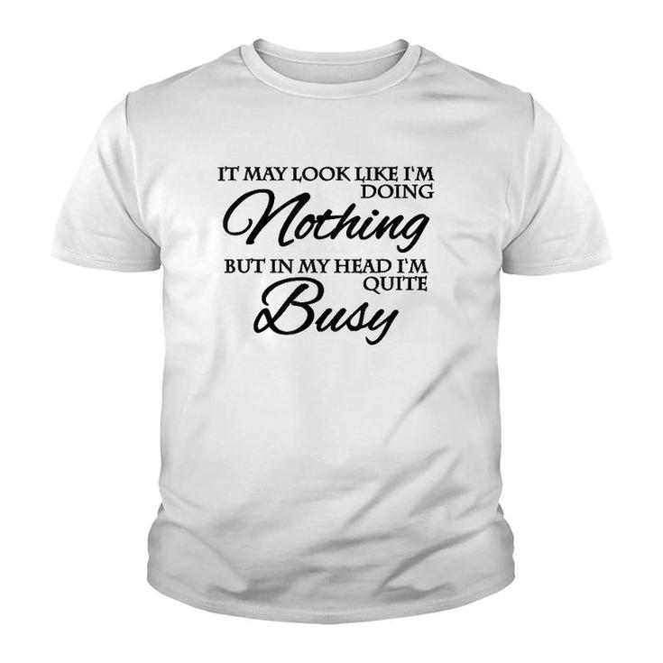 It May Look Like Im Doing Nothing Youth T-shirt