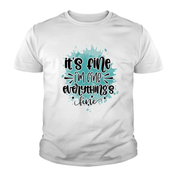 Its Fine Im Fine Everythings Fine Sarcastic Funny Quote Youth T-shirt
