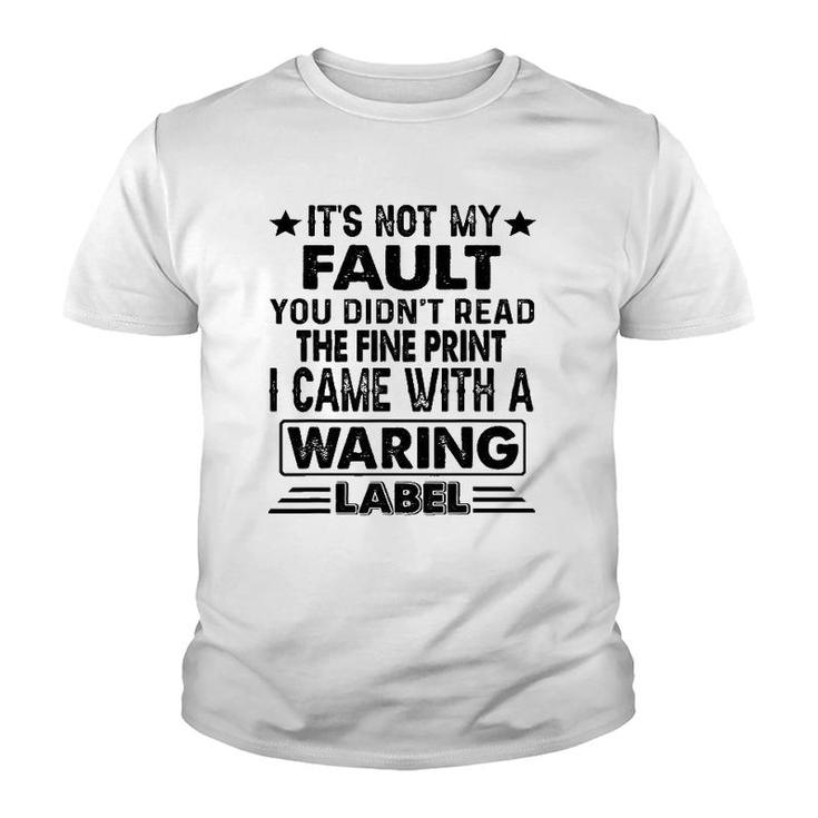 Its Not My Fault I Came Whith A Warning Label Youth T-shirt
