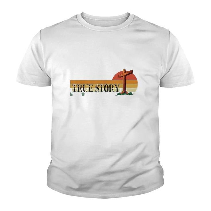 Jesus Cross True Story Easter And Christian Bible Youth T-shirt