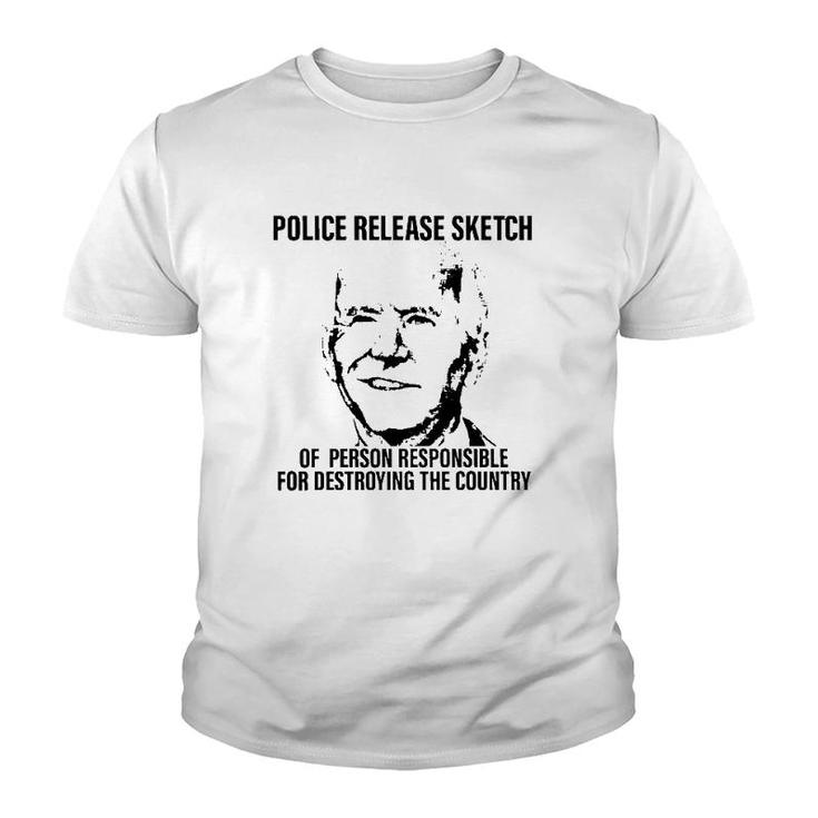 Joe Biden Police Release Sketch Of Person Responsible For Destroying The Country Youth T-shirt