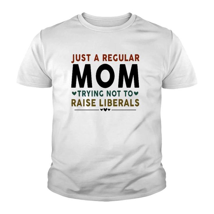 Just A Regular Mom Trying Not To Raise Liberals Heart Youth T-shirt