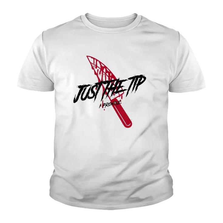 Just The Tip I Promise Funny Bloody Knife Horror Movies  Youth T-shirt