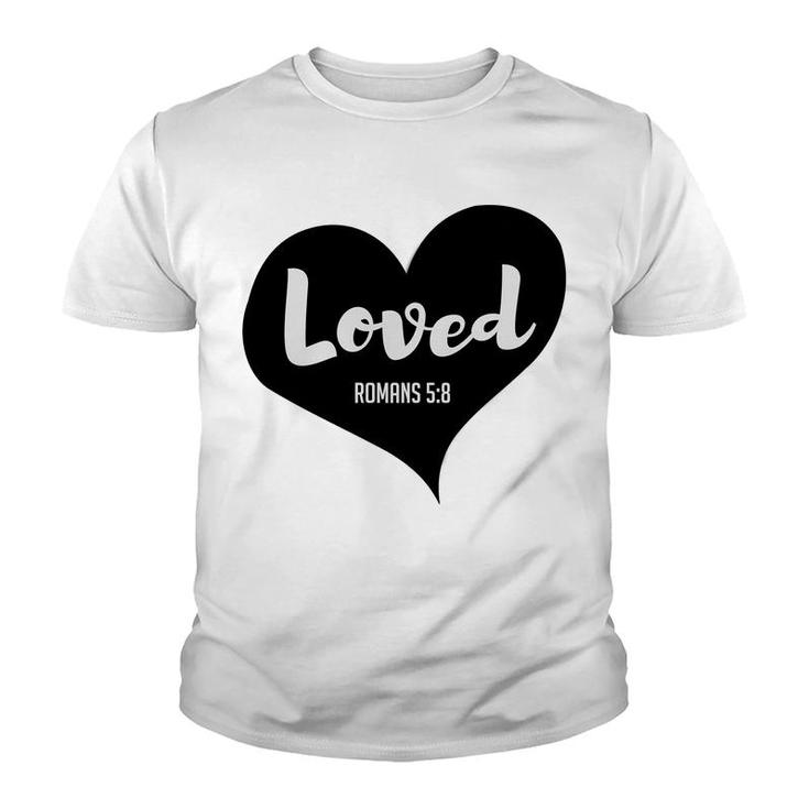 Loved Romans 58 Bible Verse Valentines Christian Youth T-shirt