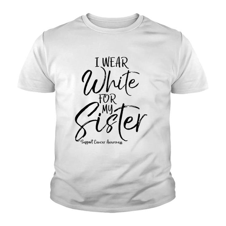 Matching Lung Cancer Support Gift I Wear White For My Sister Youth T-shirt