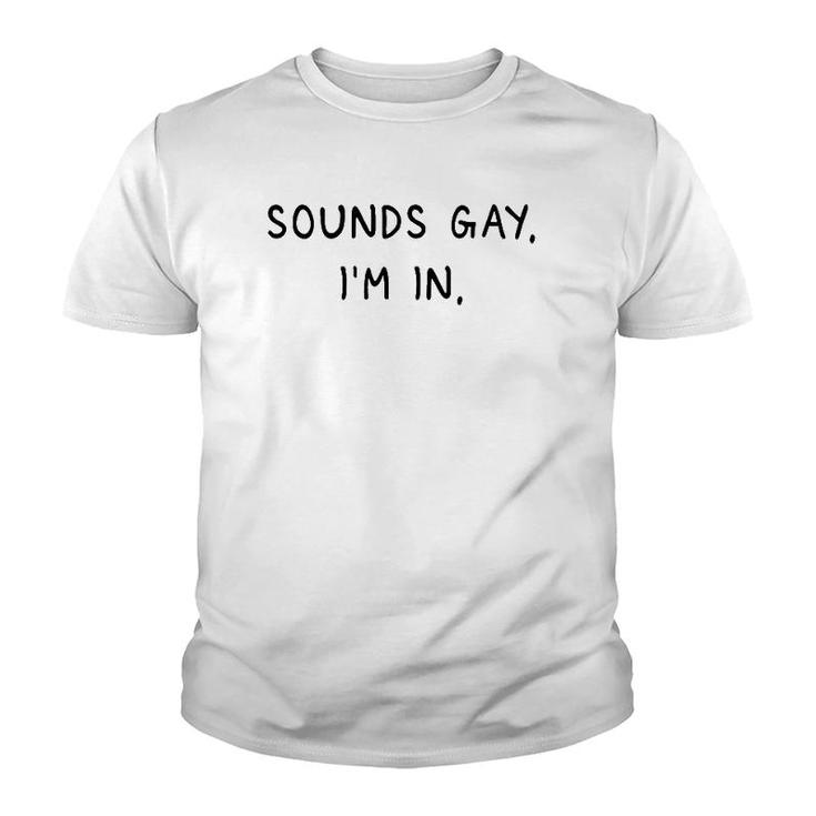Mens Sounds Gay Im In Funny And Cute Pride Quote Youth T-shirt
