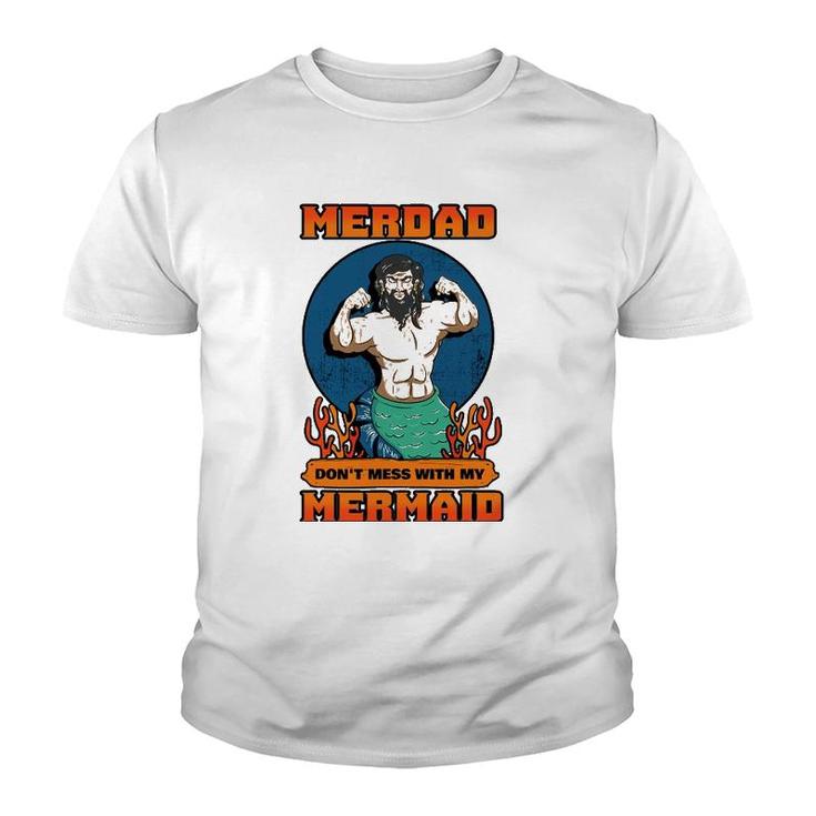 Merdad Dont Mess With My Mermaid Merman Father Gift Idea Youth T-shirt