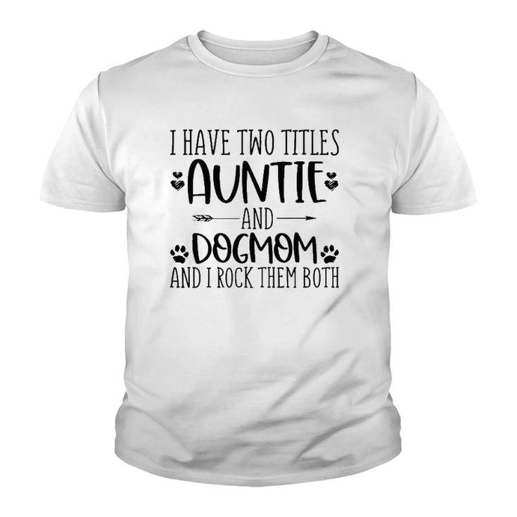 Mothers Day I Have Two Titles Auntie And Dog Mom Youth T-shirt