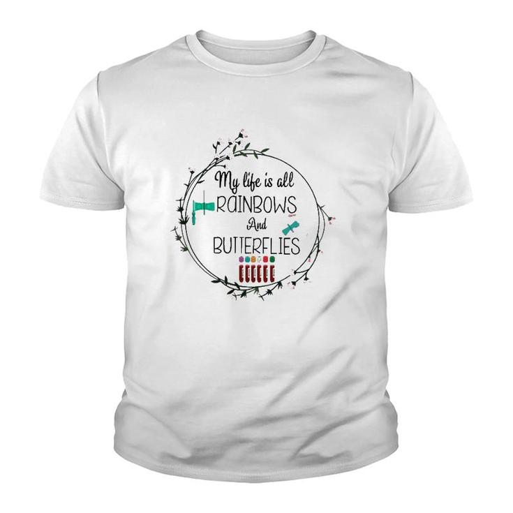 My Life Is All Rainbows And Butterflies Nurse Phlebotomist Youth T-shirt
