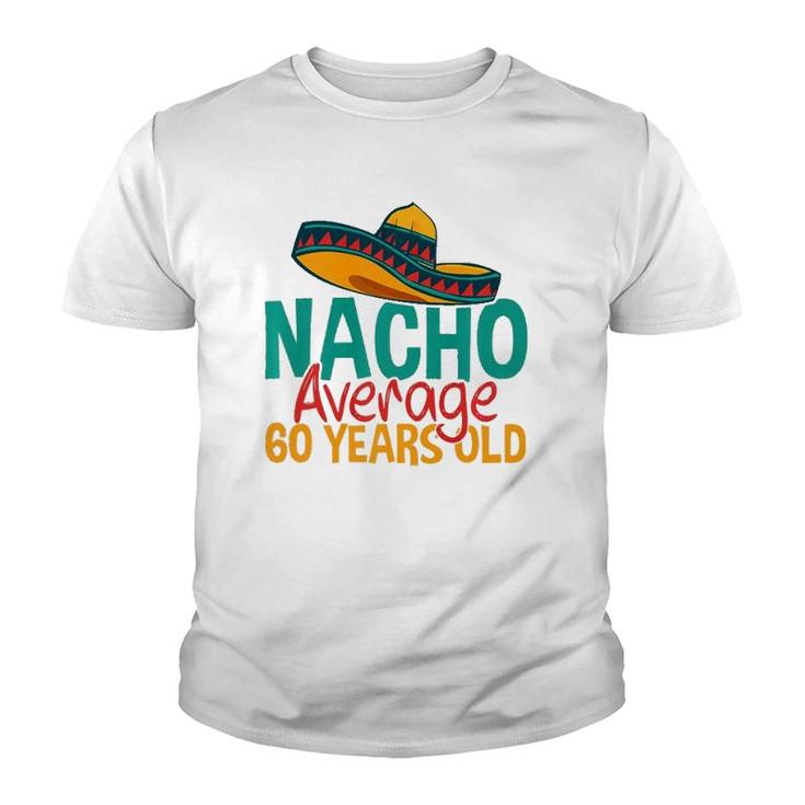 Nacho Average 60 Years Old Cinco De Mayo 60Th Birthday  Youth T-shirt