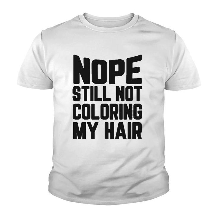 Nope Still No Coloring My Hair Grey Hair Youth T-shirt