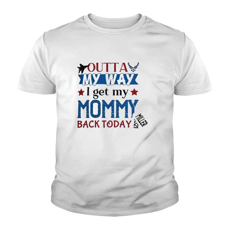 Outta My Way I Get My Daddy Mommy Husband Back Today Air Force Deployment Homecoming  Personalized With Family Name And Year Youth T-shirt