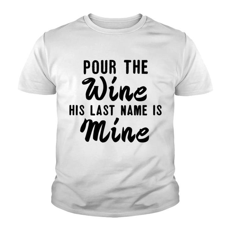 Pour Wine His Lastname Is Mine Engagement Wifetobe Youth T-shirt