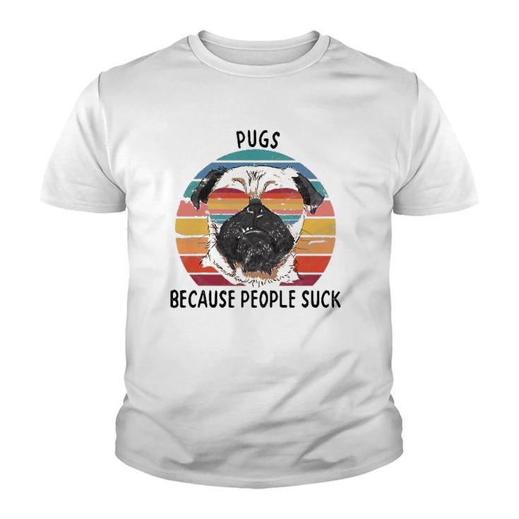 Pugs Because People Suck Funny Pug Dog Gifts Youth T-shirt