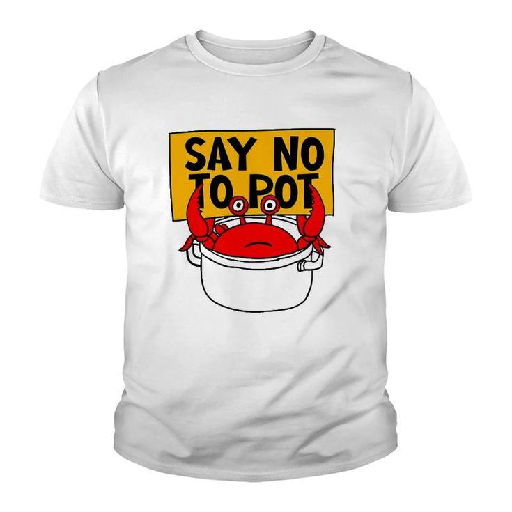 Say No To Pot - Funny Crab Eater Seafood Lover Crab Boil Youth T-shirt
