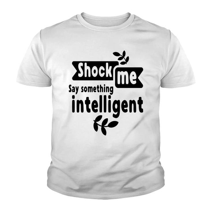 Shock Me Say Something Intelligent Sarcastic Funny Quote Youth T-shirt