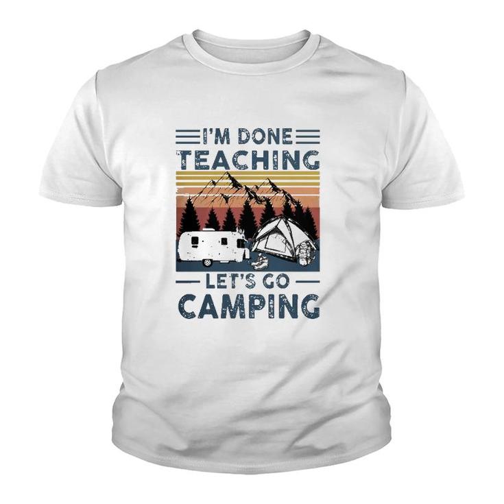 Teacher Im Done Teaching Lets Go Camping Rv Tent Mountain Youth T-shirt