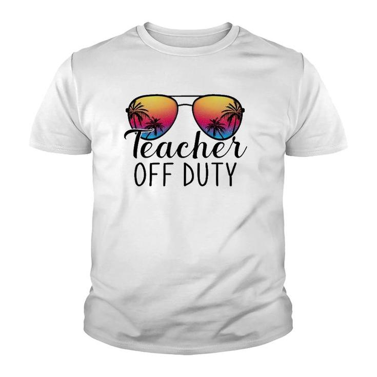 Teacher Off Duty Last Day Of School Teacher Summer Ver2 Youth T-shirt