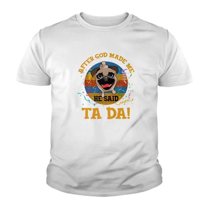 Vintage After God Made Me He Said Tada Funny Pug Premium Youth T-shirt