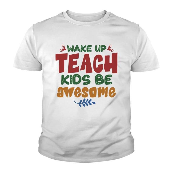 Wake Up Teach Kids Be Awesome Teacher Youth T-shirt