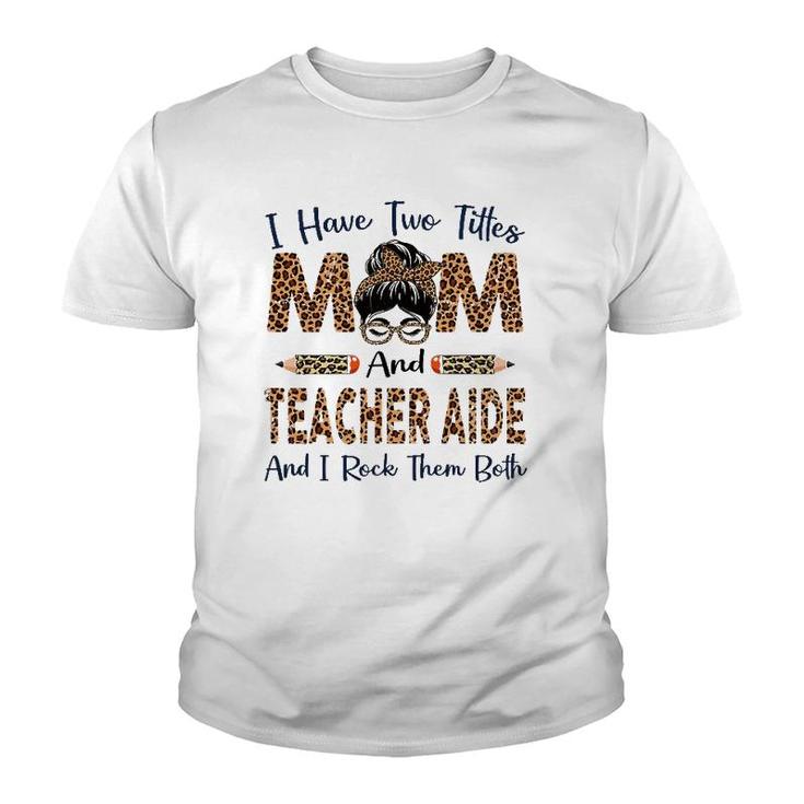 Womens I Have Two Titles Mom & Teacher Aide Mothers Day Leopard Youth T-shirt