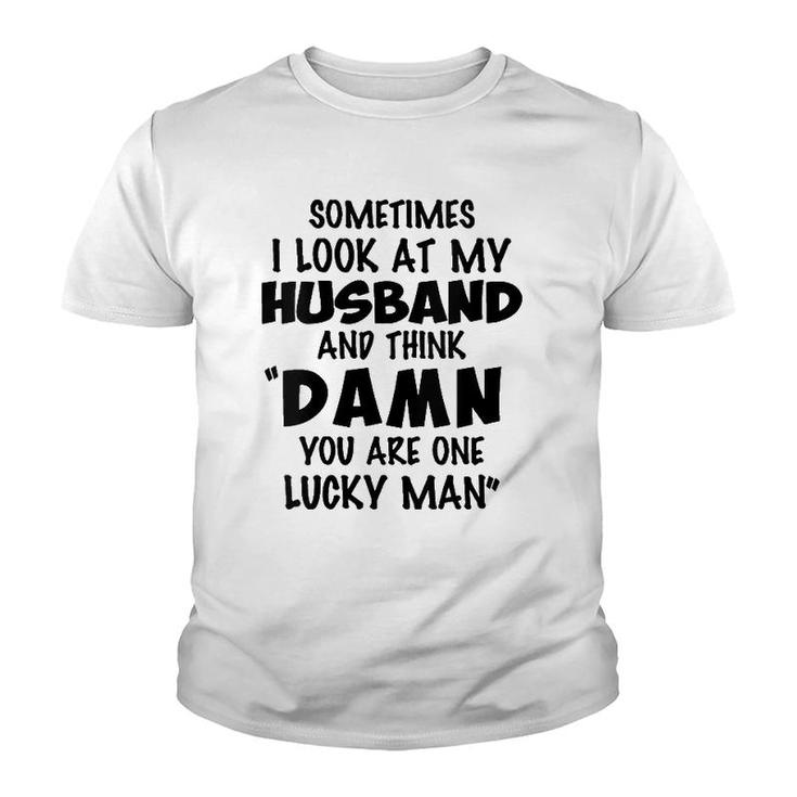 Womens Sometimes I Look At My Husband You Are One Lucky Man Funny V-Neck Youth T-shirt