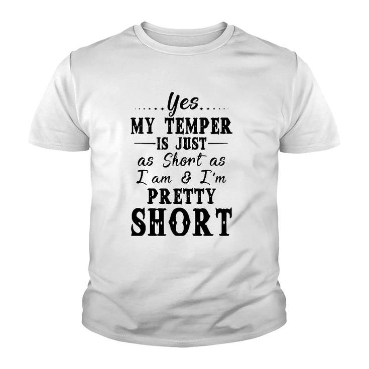 Yes My Temper Is Just As Short As I Am And Im Pretty Youth T-shirt
