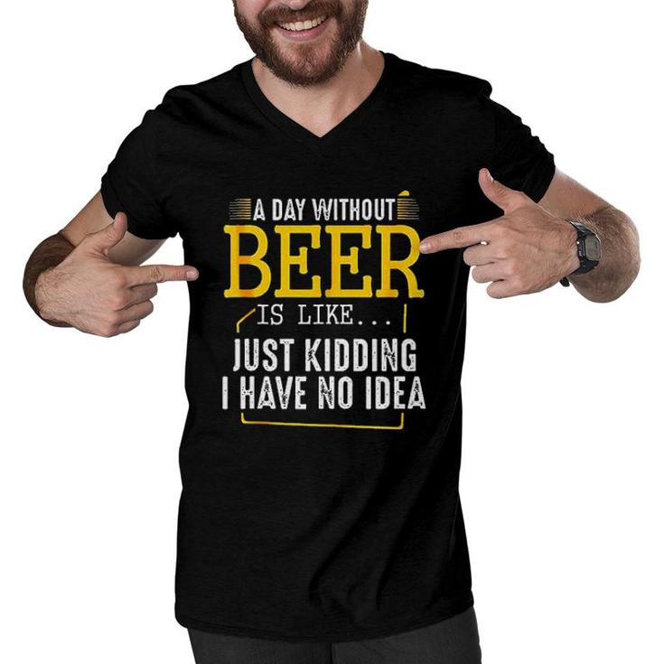 A Day Without Wine Is Like Just Kidding I Have No Idea Enjoyable Gift 2022 Men V-Neck Tshirt
