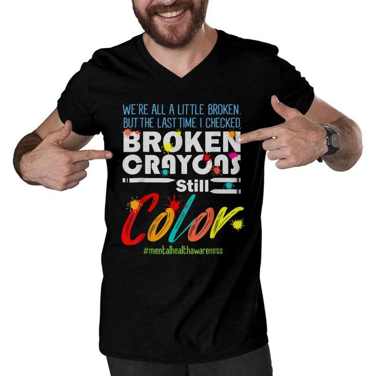 Broken Crayons Still Color Mental Health Awareness Supporter  Men V-Neck Tshirt