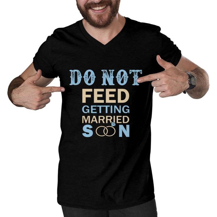 Do Not Feed The Bride Getting Married Great Men V-Neck Tshirt
