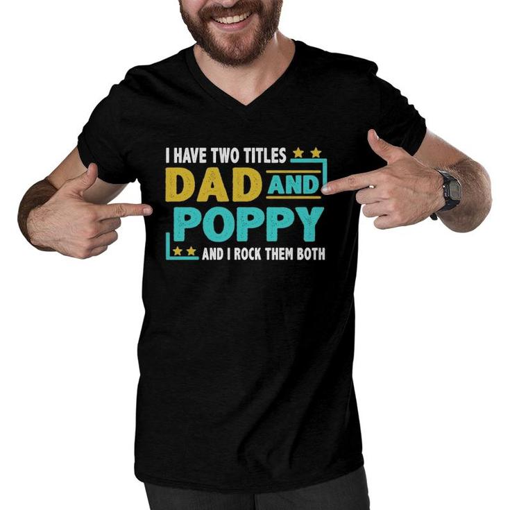 Father’S Day I Have Two Titles Dad And Poppy I Rock Them Both Gift Vintage Men V-Neck Tshirt