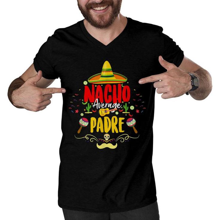 Funny Cinco De Mayo Mexican Dad Nacho Average Padre  Men V-Neck Tshirt