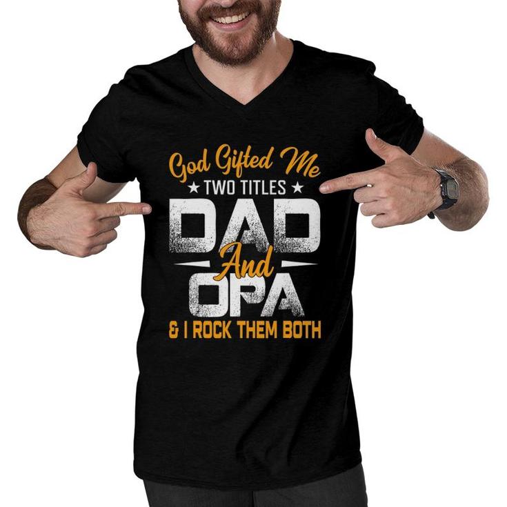 Funny Fathers Day God Gifted Me Two Titles Dad And Opa Men V-Neck Tshirt