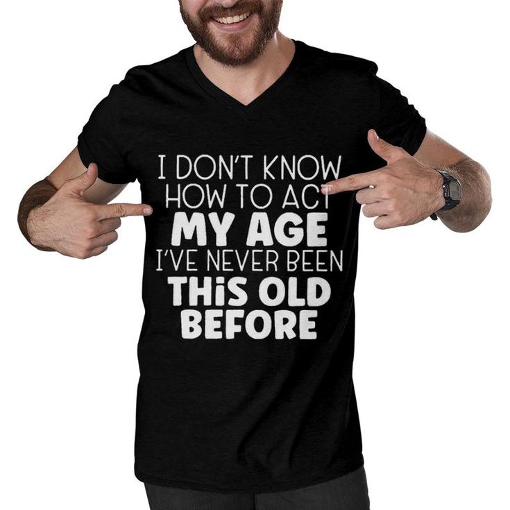 How To Act My Age Design 2022 Gift Men V-Neck Tshirt